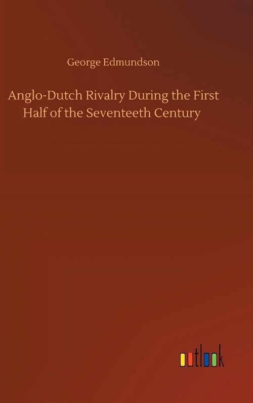 Anglo-Dutch Rivalry During the First Half of the Seventeeth Century (Hardcover)