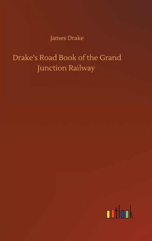 Drakes Road Book of the Grand Junction Railway (Hardcover)