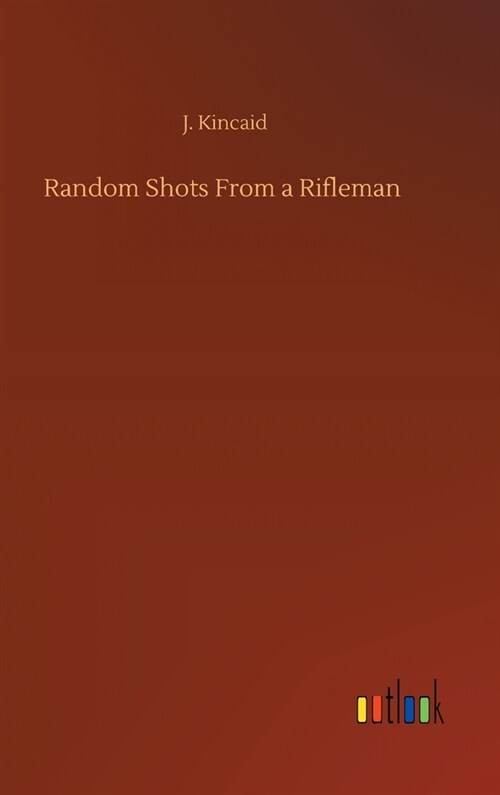 Random Shots From a Rifleman (Hardcover)