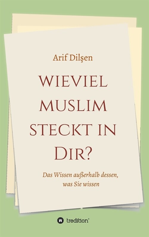 Wieviel Muslim steckt in Dir?: Das Wissen au?rhalb dessen, was Sie wissen (Hardcover)