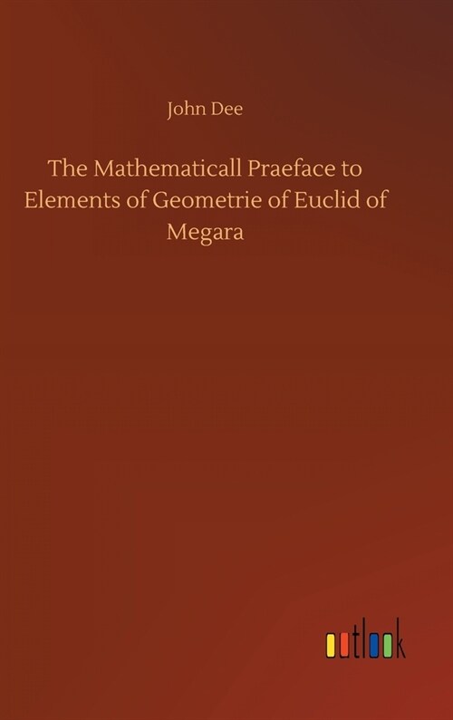 The Mathematicall Praeface to Elements of Geometrie of Euclid of Megara (Hardcover)