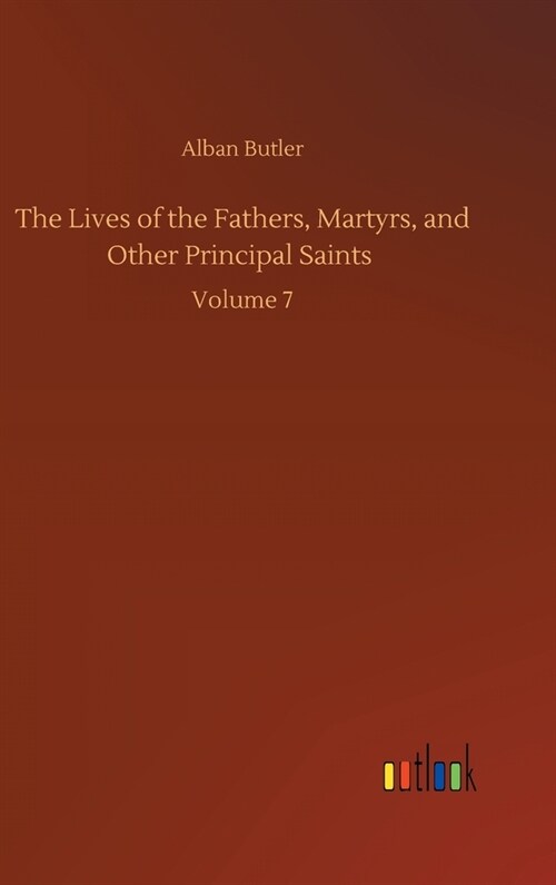 The Lives of the Fathers, Martyrs, and Other Principal Saints: Volume 7 (Hardcover)