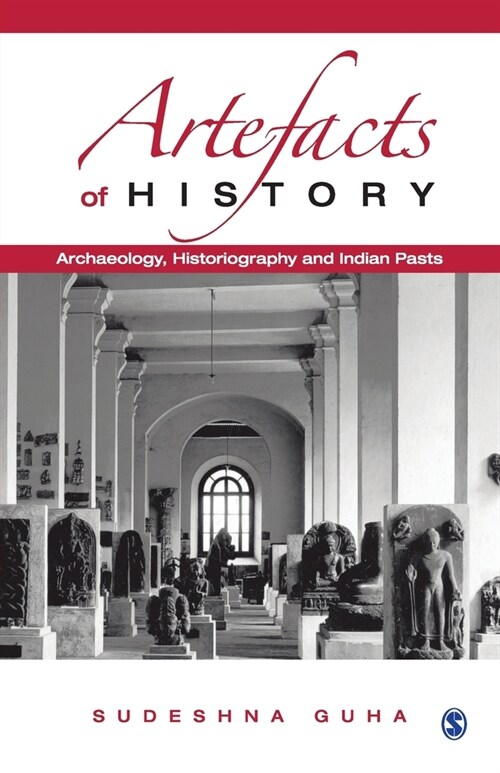 Artefacts of History: Archaeology, Historiography and Indian Pasts (Paperback)