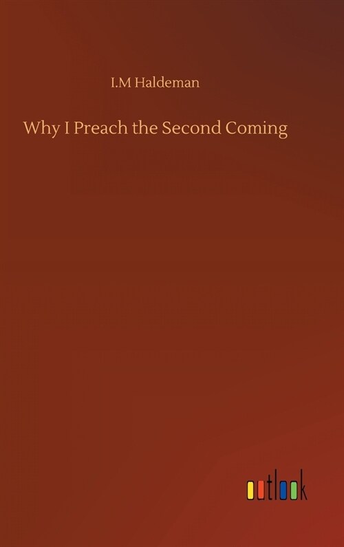 Why I Preach the Second Coming (Hardcover)