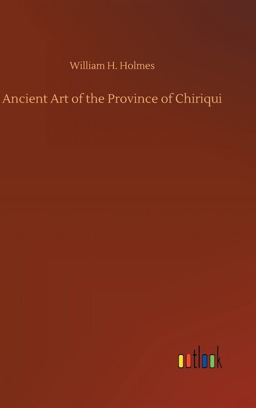 Ancient Art of the Province of Chiriqui (Hardcover)