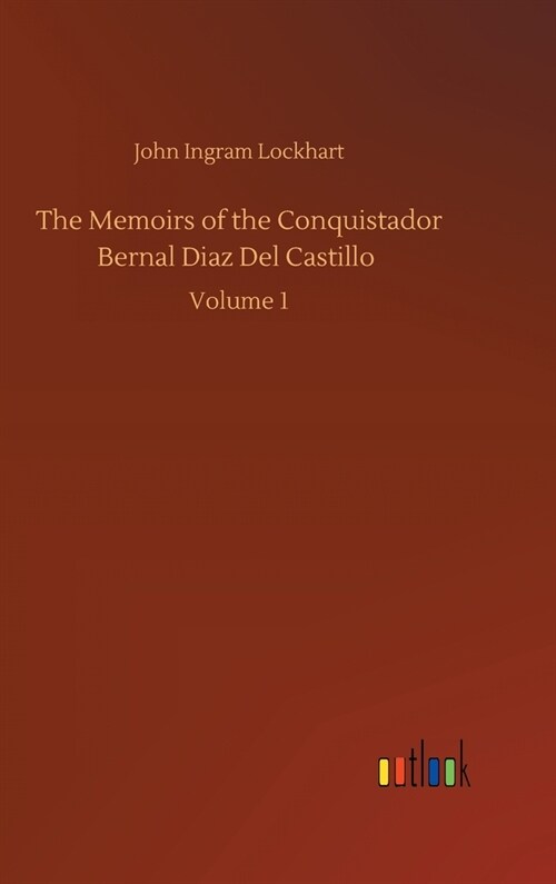 The Memoirs of the Conquistador Bernal Diaz Del Castillo: Volume 1 (Hardcover)