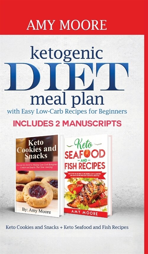 Ketogenic diet meal plan with Easy low-carb recipes for beginners: Includes 2 Manuscripts Keto Cookies and Snacks + Keto Seafood and Fish Recipes (Hardcover)