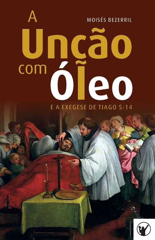 A Un豫o com ?eo e a Exegese de Tiago 5: 14 (Paperback)