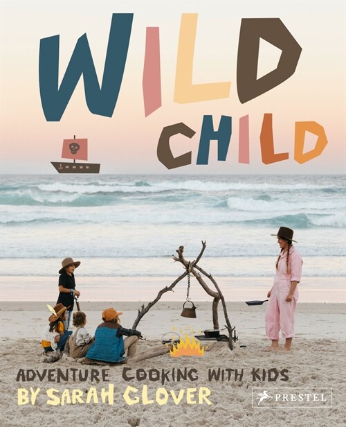 Wild Child: Adventure Cooking with Kids (Hardcover)