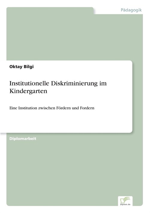 Institutionelle Diskriminierung im Kindergarten: Eine Institution zwischen F?dern und Fordern (Paperback)