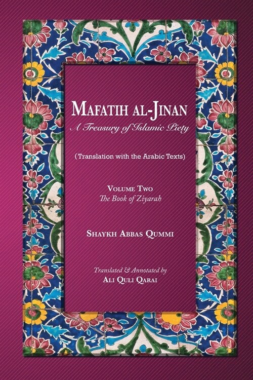 Mafatih al-Jinan: A Treasury of Islamic Piety: Volume Two: The Book of Ziyarah (Paperback)