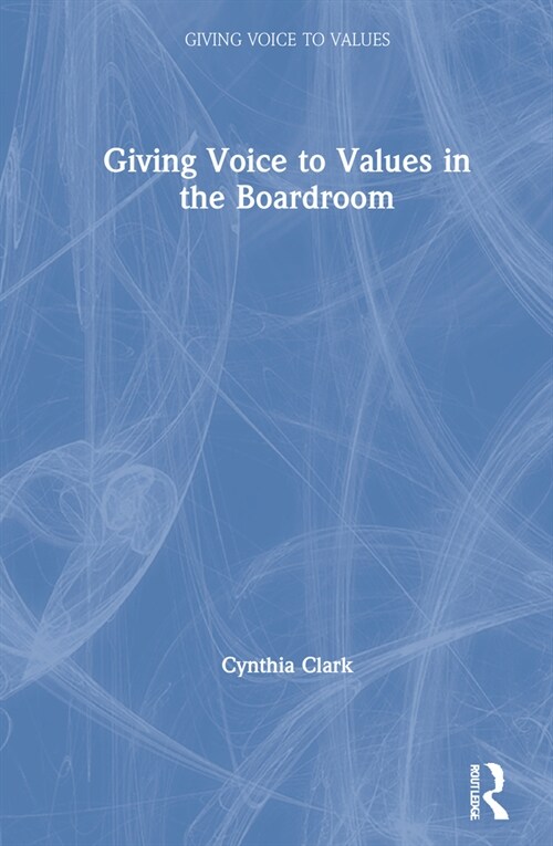 Giving Voice to Values in the Boardroom (Hardcover, 1)
