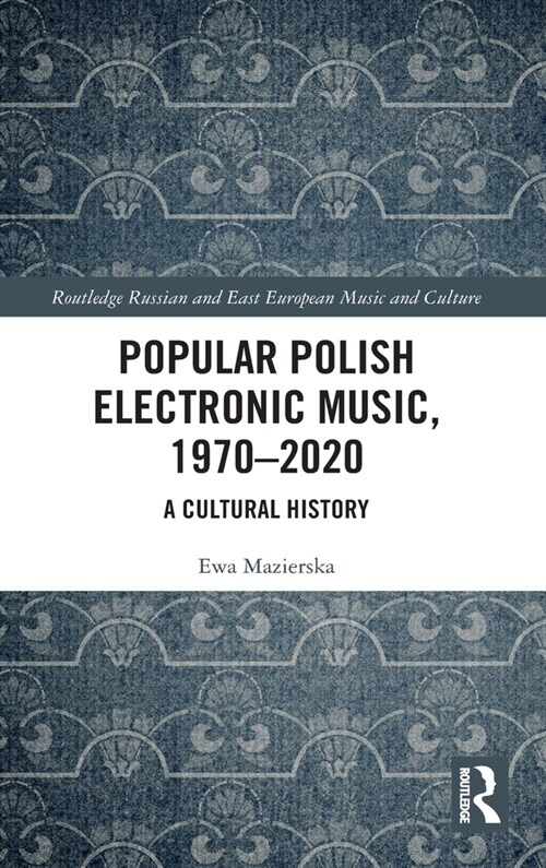 Popular Polish Electronic Music, 1970–2020 : A Cultural History (Hardcover)