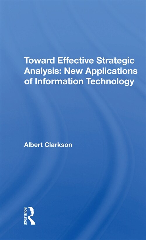 Toward Effective Strategic Analysis : New Applications Of Information Technology (Paperback)