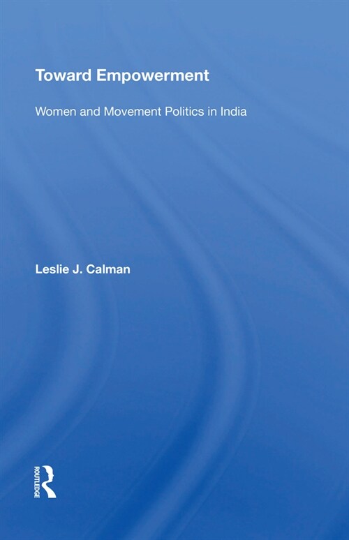 Toward Empowerment : Women And Movement Politics In India (Paperback)