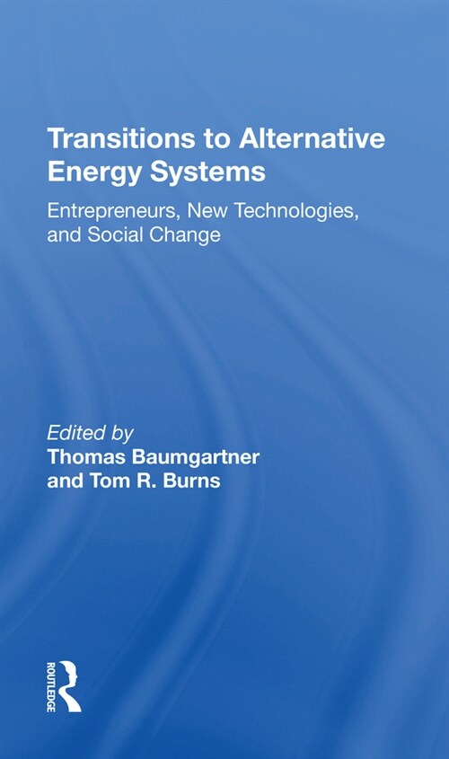 Transitions To Alternative Energy Systems : Entrepreneurs, New Technologies, And Social Change (Paperback)