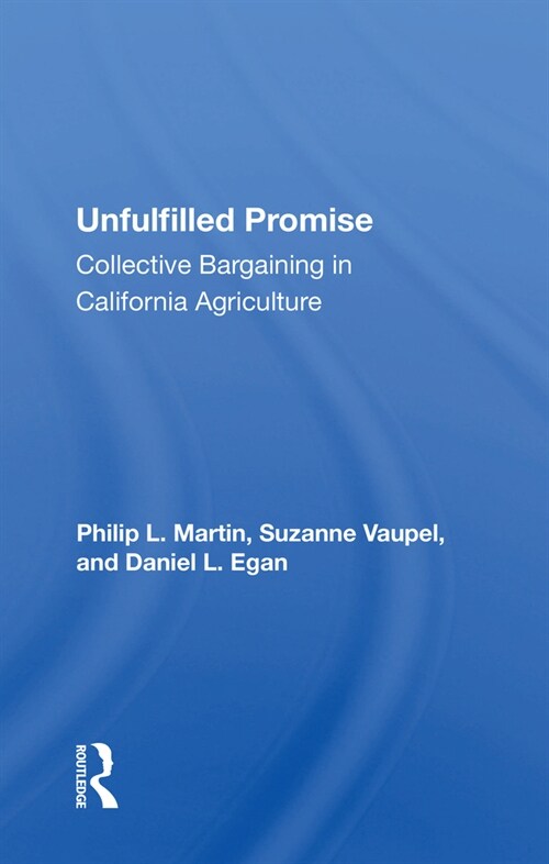 Unfulfilled Promise : Collective Bargaining In California Agriculture (Paperback)