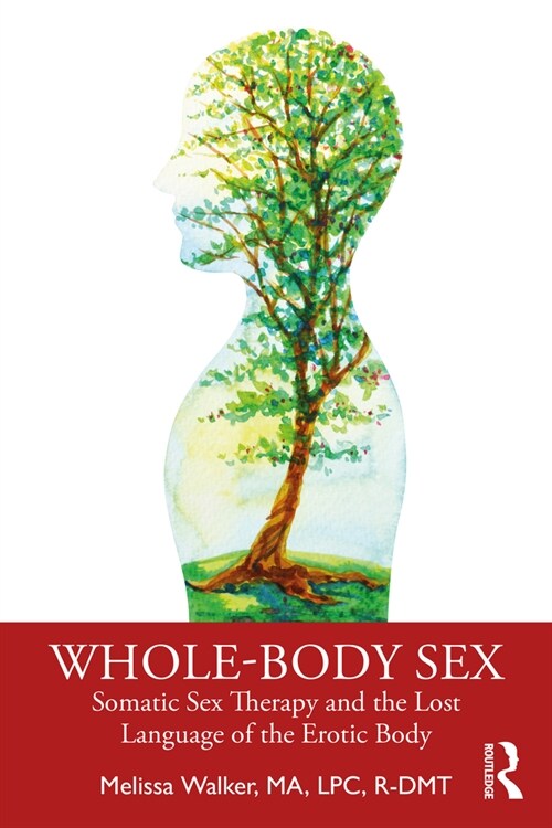 Whole-Body Sex : Somatic Sex Therapy and the Lost Language of the Erotic Body (Paperback)