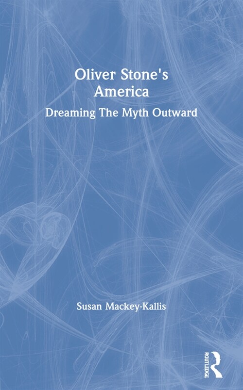 Oliver Stones America : dreaming The Myth Outward (Paperback)