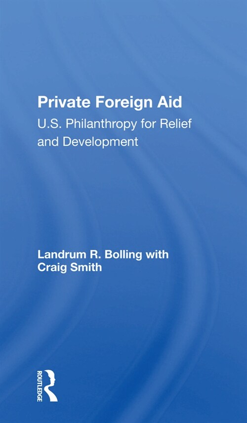 Private Foreign Aid : U.s. Philanthropy In Relief And Developlment (Paperback)