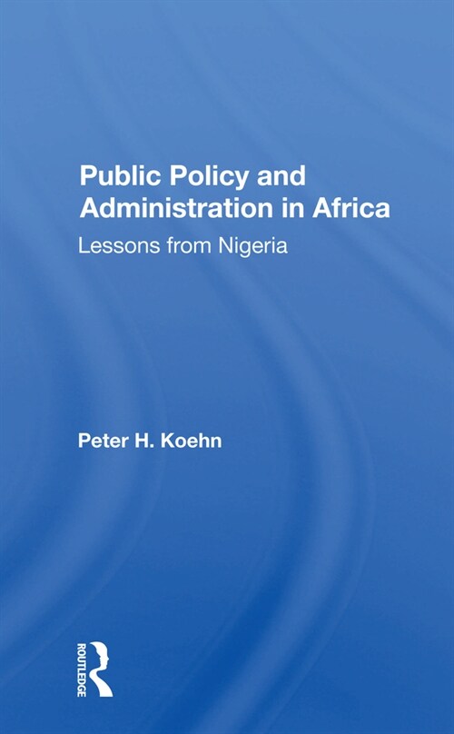 Public Policy And Administration In Africa : Lessons From Nigeria (Paperback)
