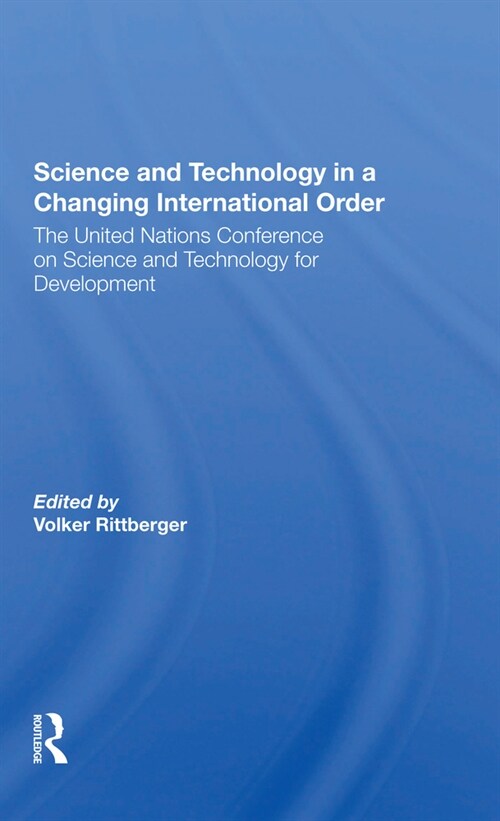 Science And Technology In A Changing International Order : The United Nations Conference On Science And Technology For Development (Paperback)