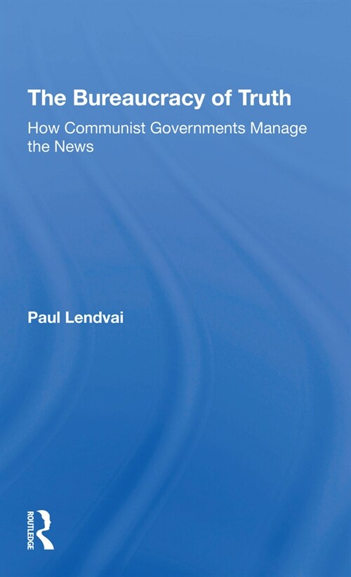 The Bureaucracy Of Truth : How Communist Governments Manage The News (Paperback)