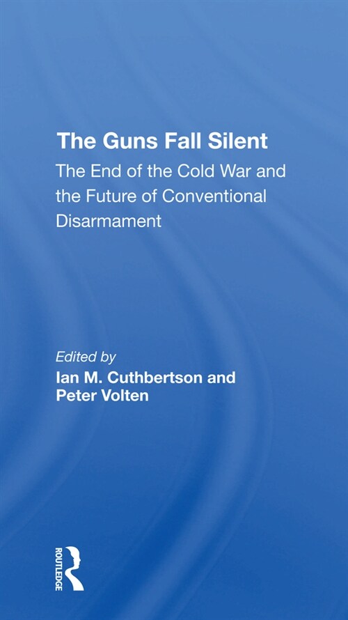 The Guns Fall Silent : The End Of The Cold War And The Future Of Conventional Disarmament (Paperback)