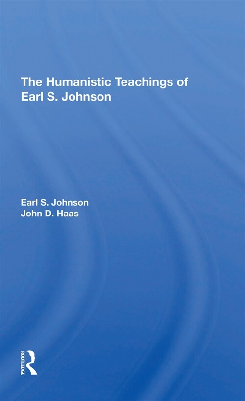 The Humanistic Teachings Of Earl S. Johnson (Paperback, 1)