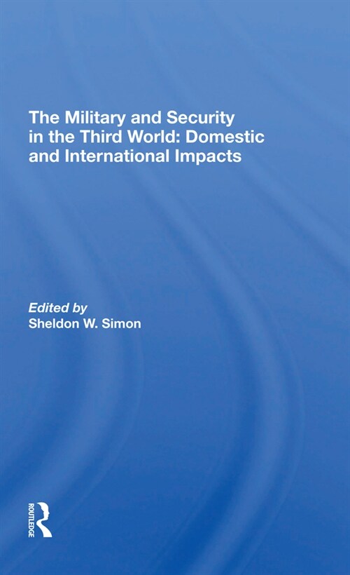 The Military And Security In The Third World : Domestic And International Impacts (Paperback)