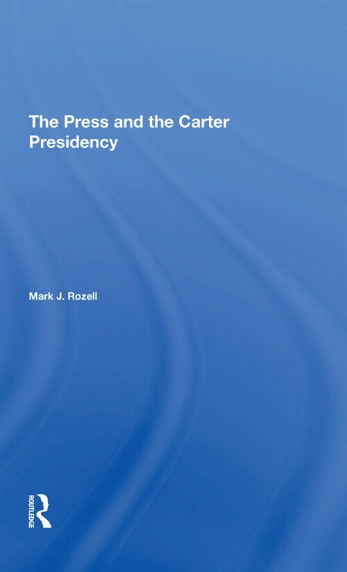 The Press And The Carter Presidency (Paperback, 1)