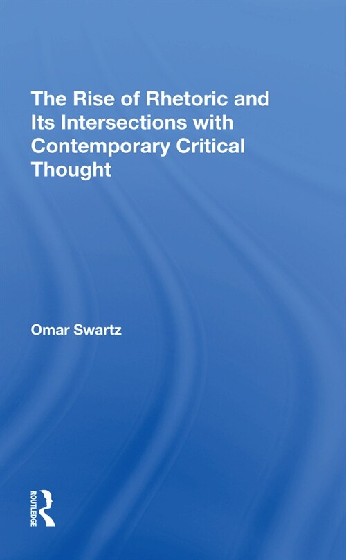 The Rise Of Rhetoric And Its Intersection With Contemporary Critical Thought (Paperback)