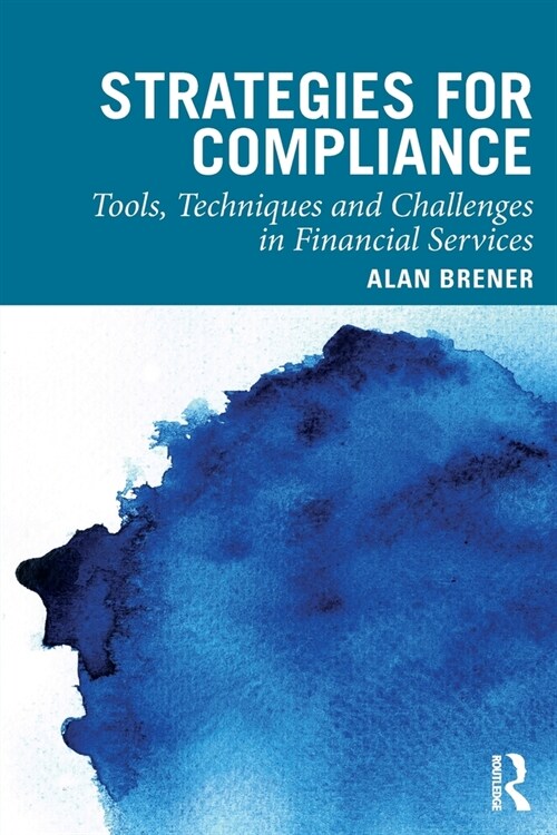 Strategies for Compliance : Tools, Techniques and Challenges in Financial Services (Paperback)