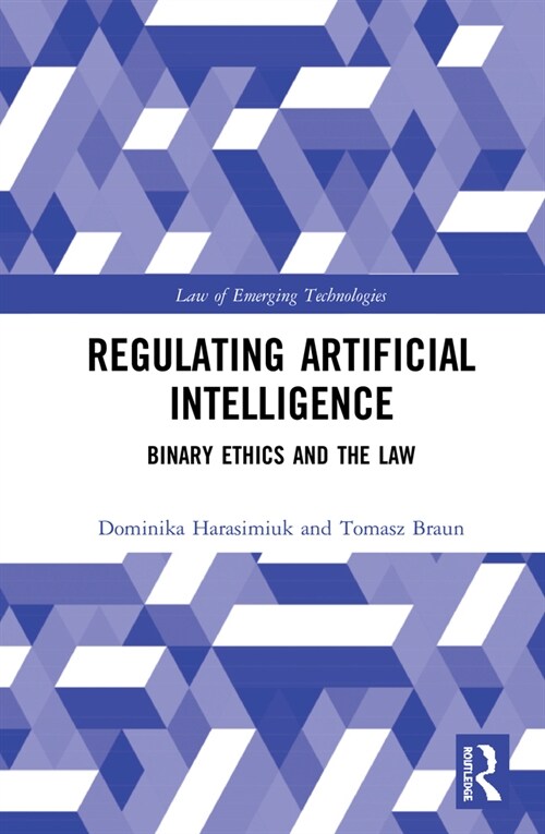 Regulating Artificial Intelligence : Binary Ethics and the Law (Hardcover)