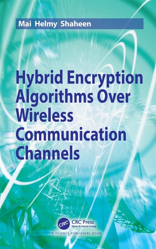 Hybrid Encryption Algorithms over Wireless Communication Channels (Hardcover)