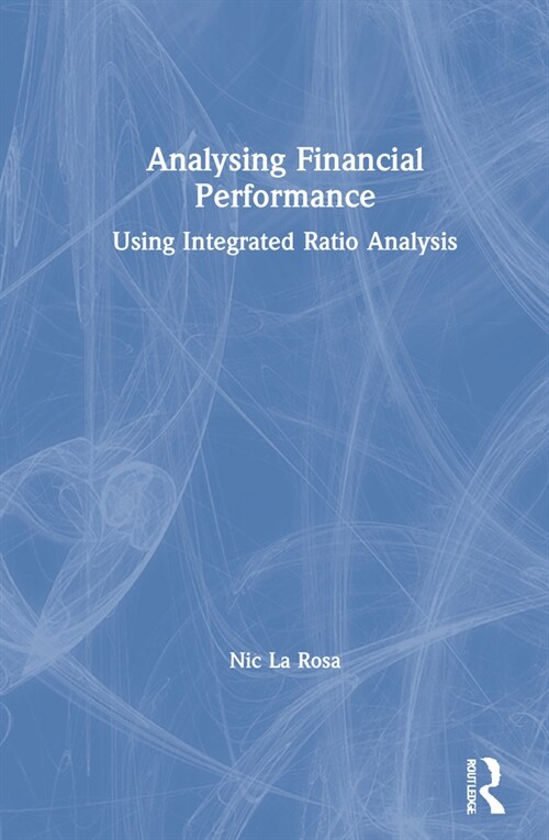 Analysing Financial Performance : Using Integrated Ratio Analysis (Hardcover)