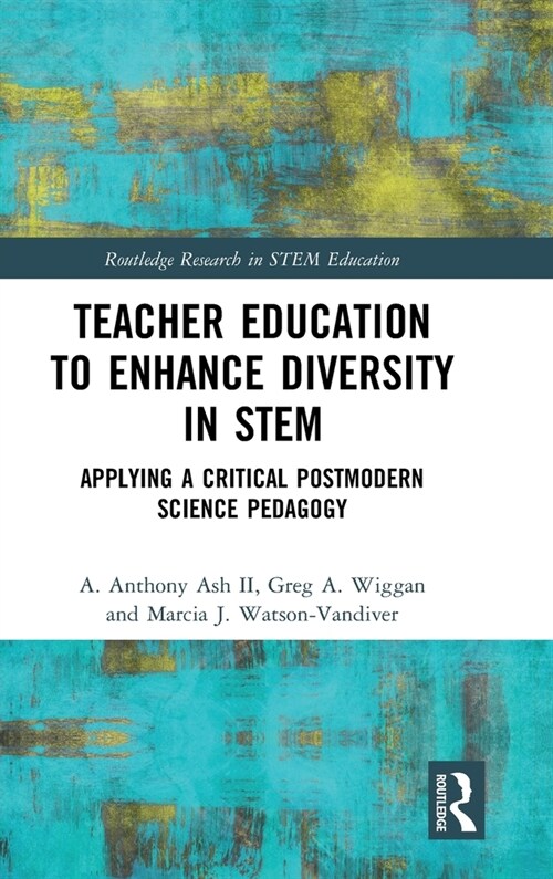 Teacher Education to Enhance Diversity in STEM : Applying a Critical Postmodern Science Pedagogy (Hardcover)