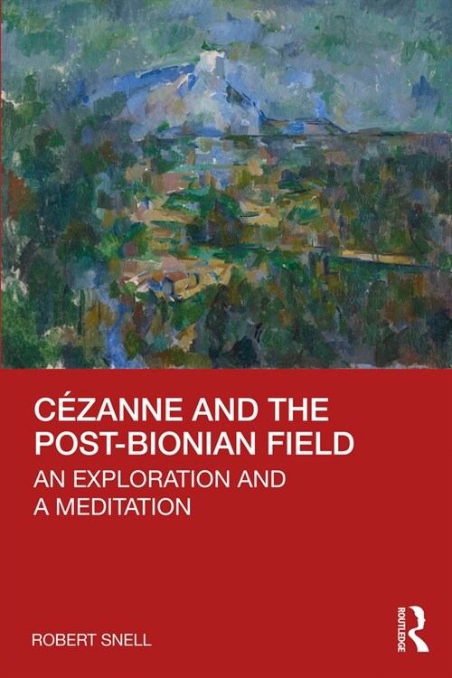 Cezanne and the Post-Bionian Field : An Exploration and a Meditation (Paperback)