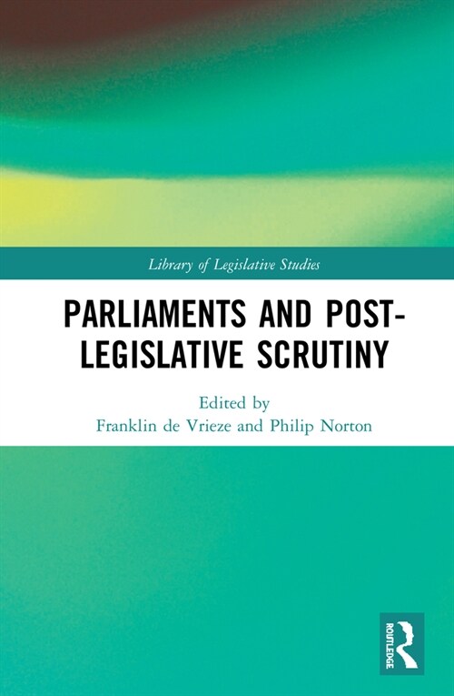 Parliaments and Post-Legislative Scrutiny (Hardcover, 1)
