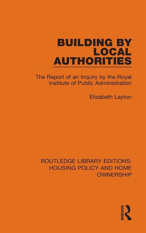 Building by Local Authorities : The Report of an Inquiry by the Royal Institute of Public Administration (Hardcover)
