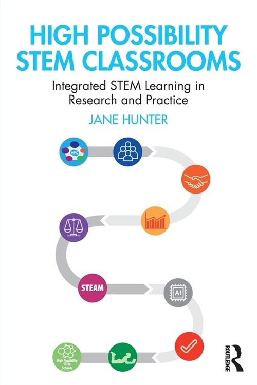 High Possibility STEM Classrooms : Integrated STEM Learning in Research and Practice (Paperback)