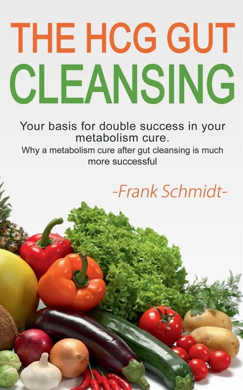 The HCG Gut Cleansing: Your basis for double success in your metabolism cure. Why a metabolism cure after gut cleansing is much more successf (Paperback)
