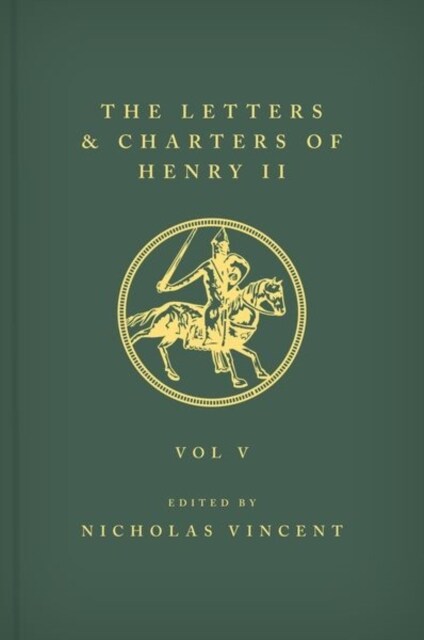 The Letters and Charters of Henry II, King of England 1154-1189 The Letters and Charters of Henry II, King of England 1154-1189 : Volume V (Hardcover)