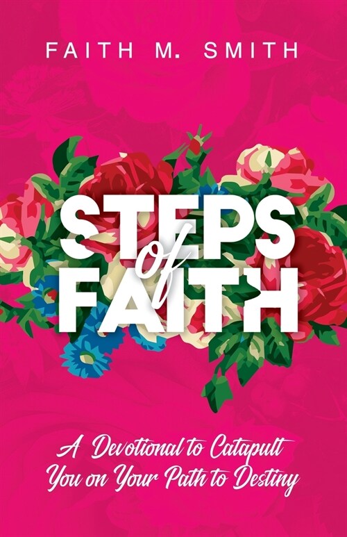 Steps of Faith: A Devotional to Catapult You on Your Path to Destiny (Paperback)