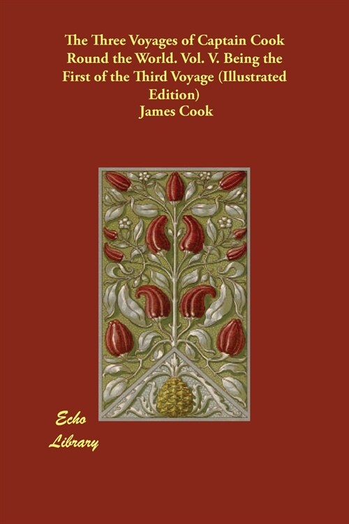 The Three Voyages of Captain Cook Round the World. Vol. V. Being the First of the Third Voyage (Illustrated Edition) (Paperback)