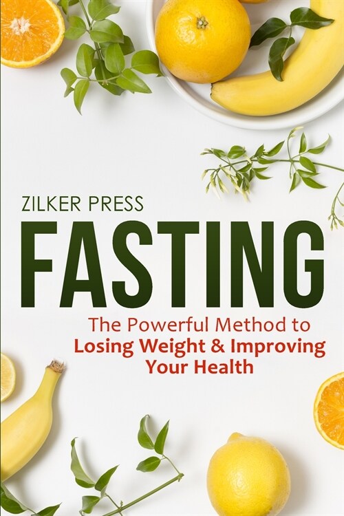 Fasting: The Powerful Method to Losing Weight & Improving Your Health (Paperback)