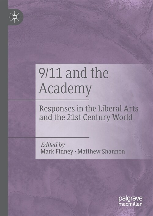 9/11 and the Academy: Responses in the Liberal Arts and the 21st Century World (Paperback, 2019)