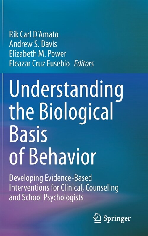 Understanding the Biological Basis of Behavior: Developing Evidence-Based Interventions for Clinical, Counseling and School Psychologists (Hardcover, 2021)