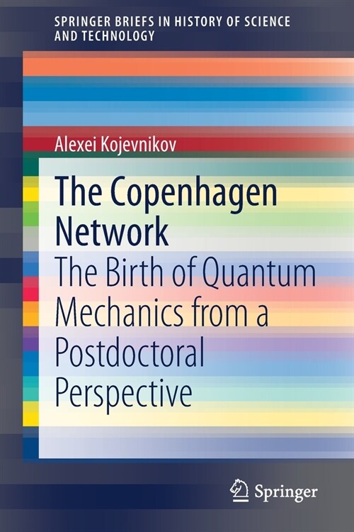 The Copenhagen Network: The Birth of Quantum Mechanics from a Postdoctoral Perspective (Paperback, 2020)