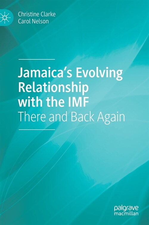 Jamaicas Evolving Relationship with the IMF: There and Back Again (Hardcover, 2021)